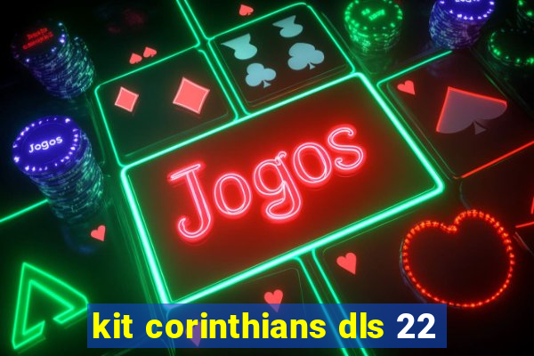 kit corinthians dls 22